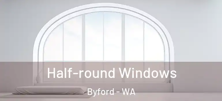 Half-round Windows Byford - WA