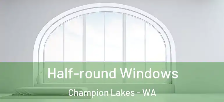 Half-round Windows Champion Lakes - WA