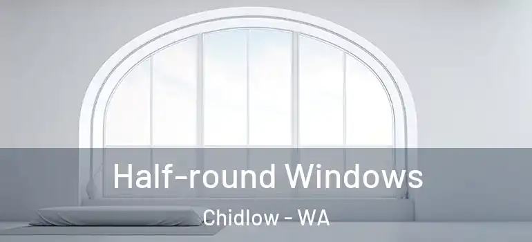 Half-round Windows Chidlow - WA