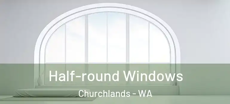 Half-round Windows Churchlands - WA