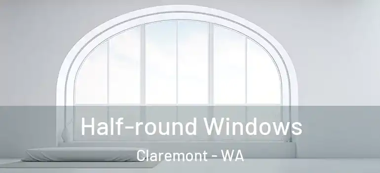 Half-round Windows Claremont - WA