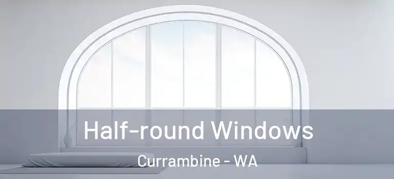  Half-round Windows Currambine - WA