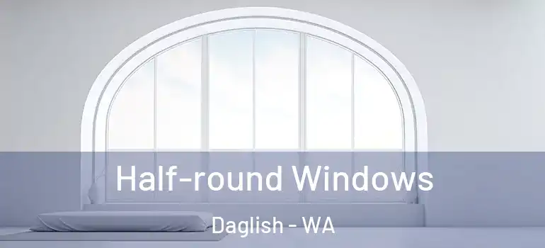 Half-round Windows Daglish - WA