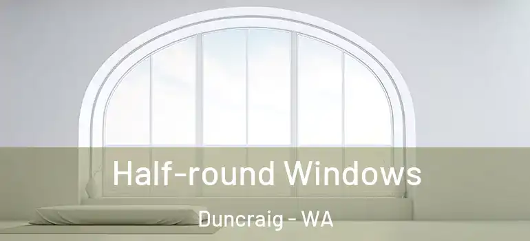 Half-round Windows Duncraig - WA