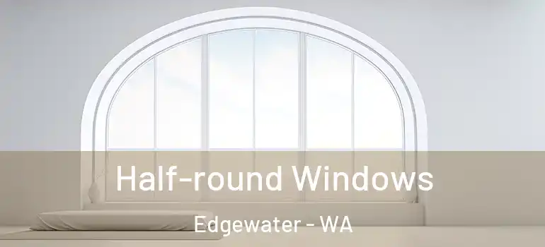 Half-round Windows Edgewater - WA