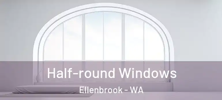 Half-round Windows Ellenbrook - WA