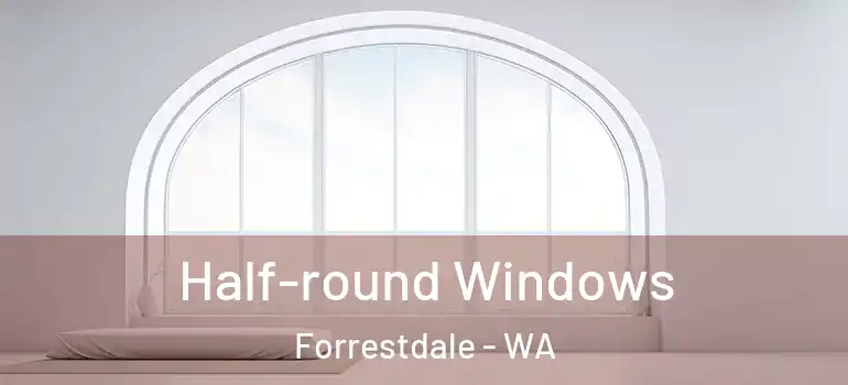 Half-round Windows Forrestdale - WA