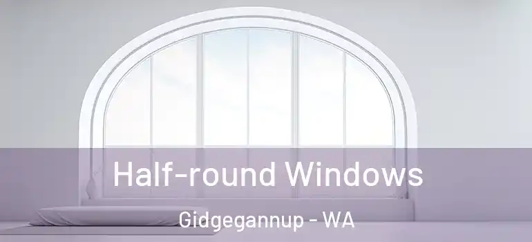 Half-round Windows Gidgegannup - WA