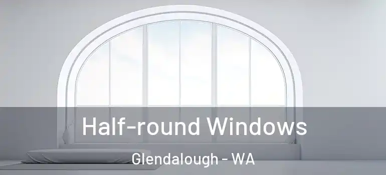 Half-round Windows Glendalough - WA