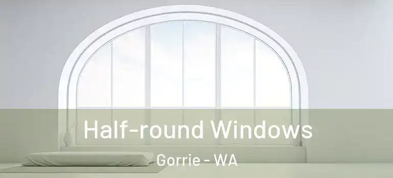 Half-round Windows Gorrie - WA
