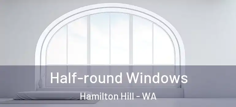 Half-round Windows Hamilton Hill - WA