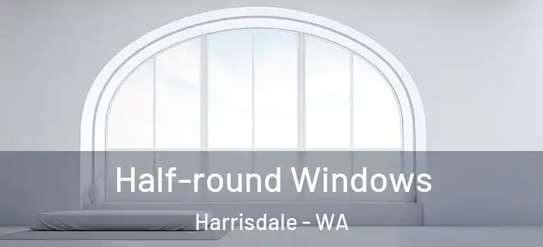 Half-round Windows Harrisdale - WA