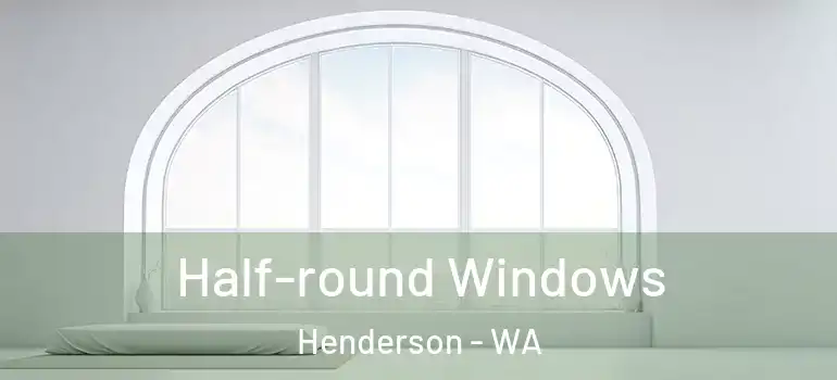 Half-round Windows Henderson - WA