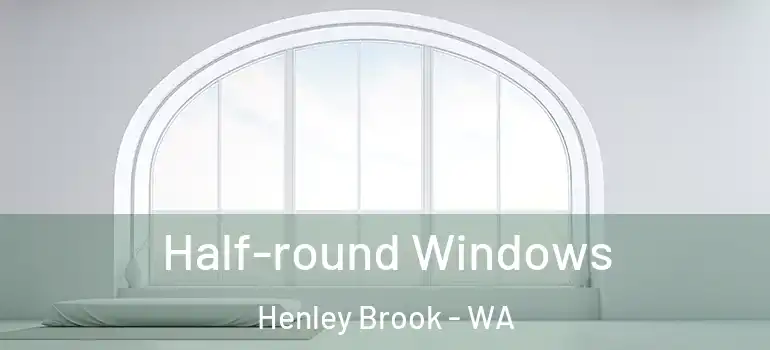 Half-round Windows Henley Brook - WA