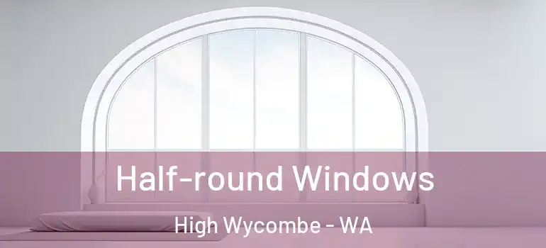 Half-round Windows High Wycombe - WA