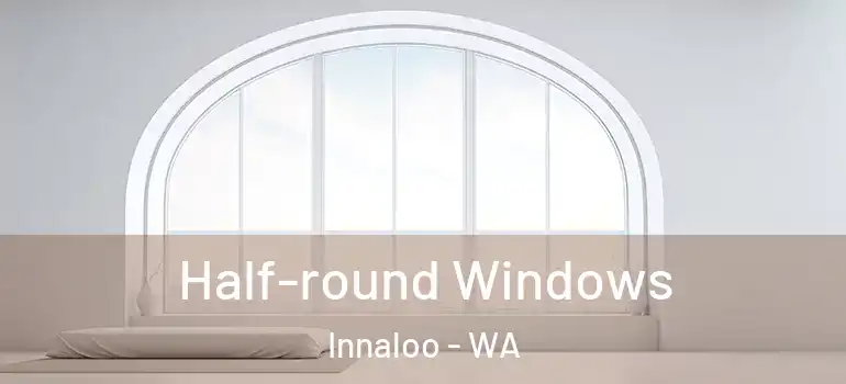 Half-round Windows Innaloo - WA