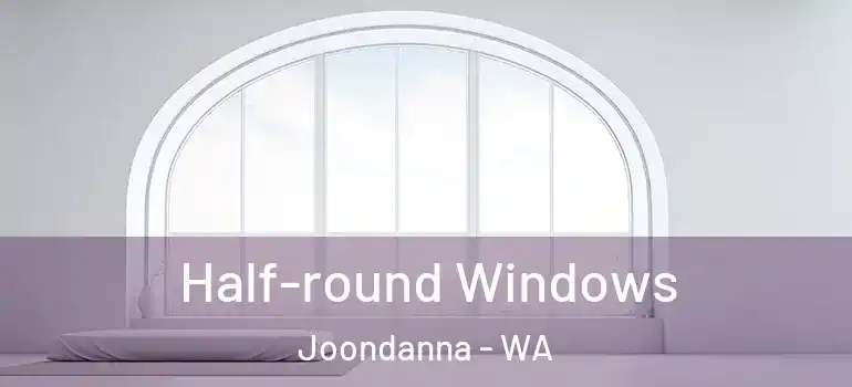 Half-round Windows Joondanna - WA