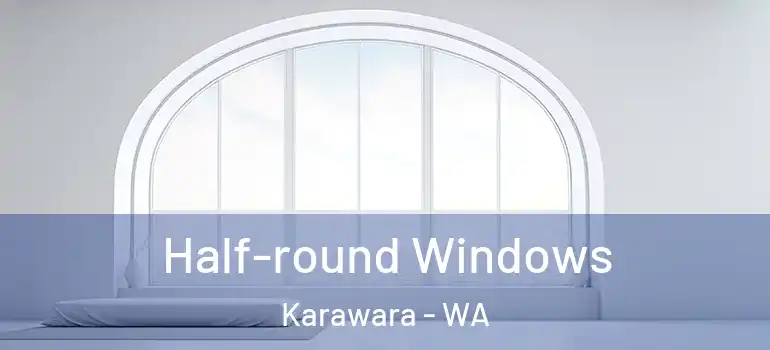 Half-round Windows Karawara - WA