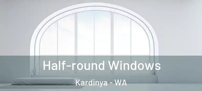 Half-round Windows Kardinya - WA