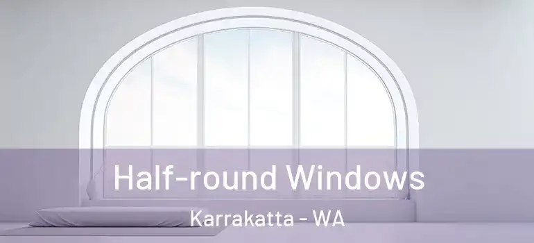 Half-round Windows Karrakatta - WA
