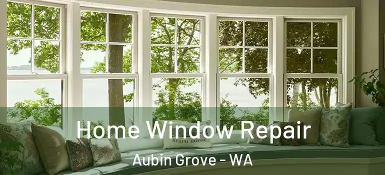  Home Window Repair Aubin Grove - WA