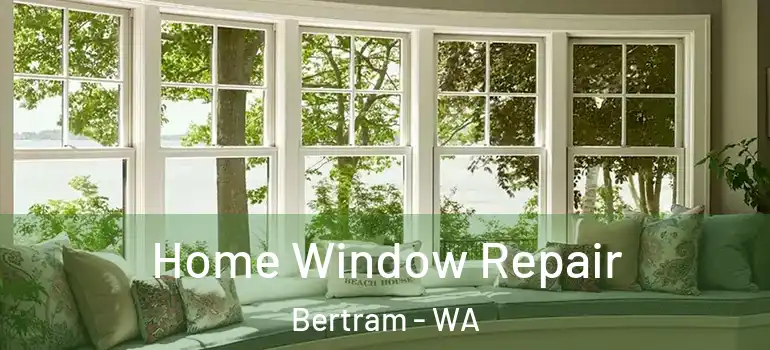  Home Window Repair Bertram - WA