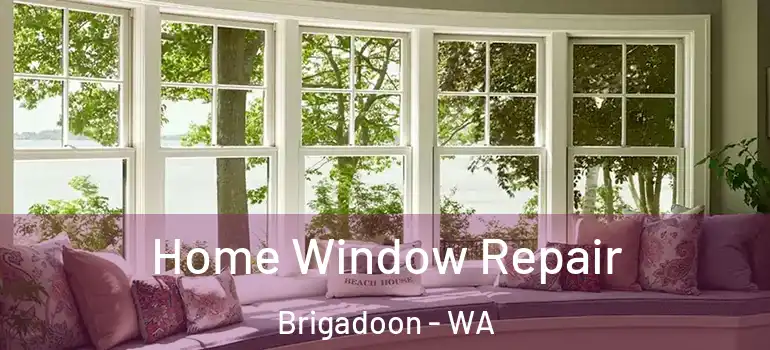  Home Window Repair Brigadoon - WA