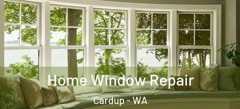  Home Window Repair Cardup - WA