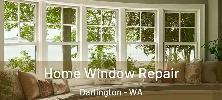Home Window Repair Darlington - WA
