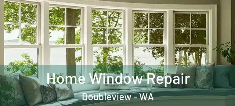 Home Window Repair Doubleview - WA