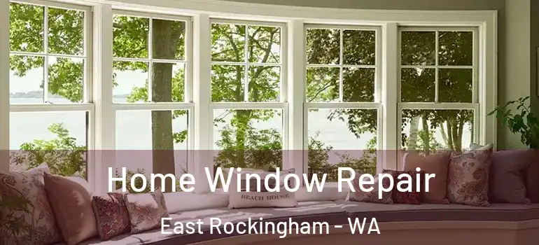  Home Window Repair East Rockingham - WA
