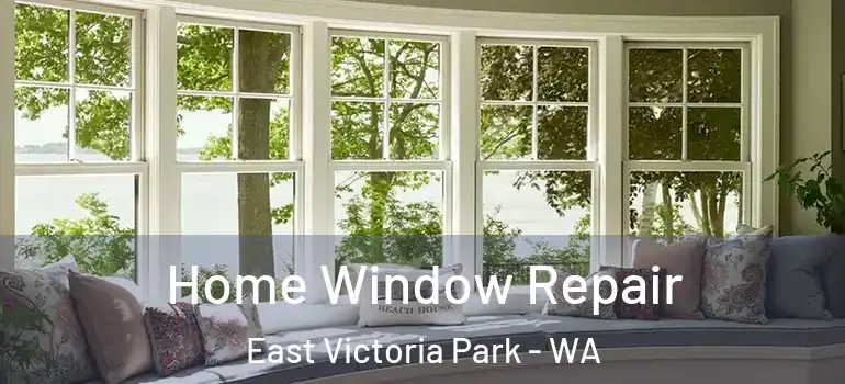 Home Window Repair East Victoria Park - WA