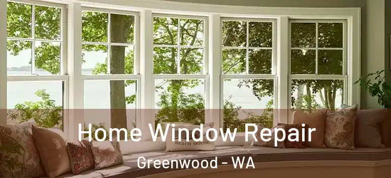 Home Window Repair Greenwood - WA