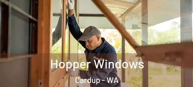Hopper Windows Cardup - WA