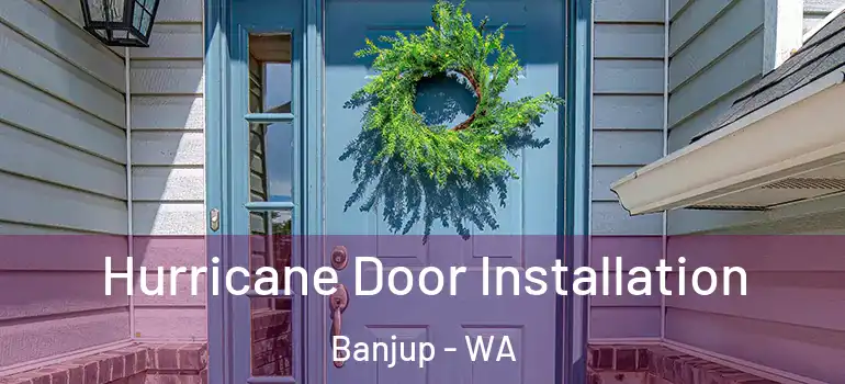  Hurricane Door Installation Banjup - WA