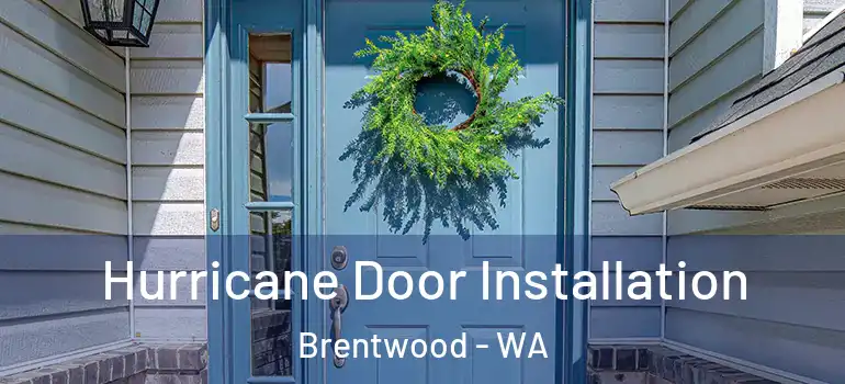  Hurricane Door Installation Brentwood - WA