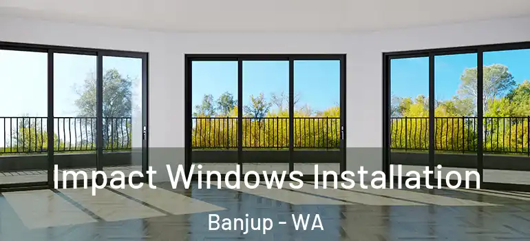  Impact Windows Installation Banjup - WA