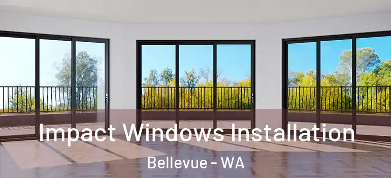  Impact Windows Installation Bellevue - WA