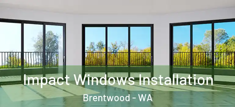 Impact Windows Installation Brentwood - WA