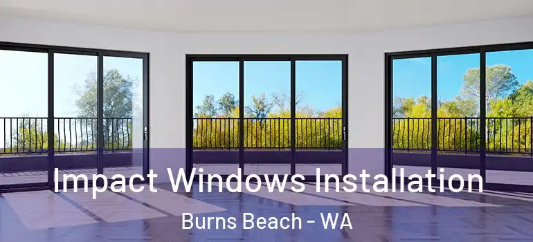 Impact Windows Installation Burns Beach - WA