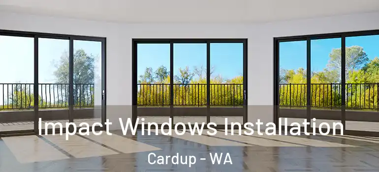 Impact Windows Installation Cardup - WA