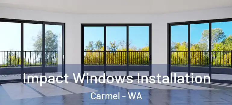 Impact Windows Installation Carmel - WA