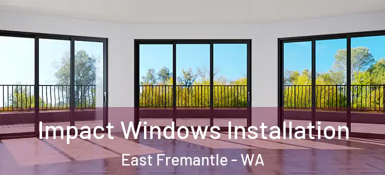  Impact Windows Installation East Fremantle - WA