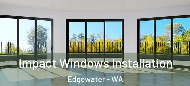  Impact Windows Installation Edgewater - WA