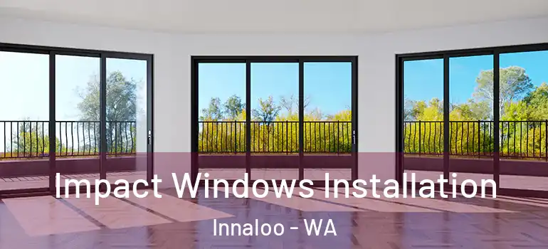  Impact Windows Installation Innaloo - WA