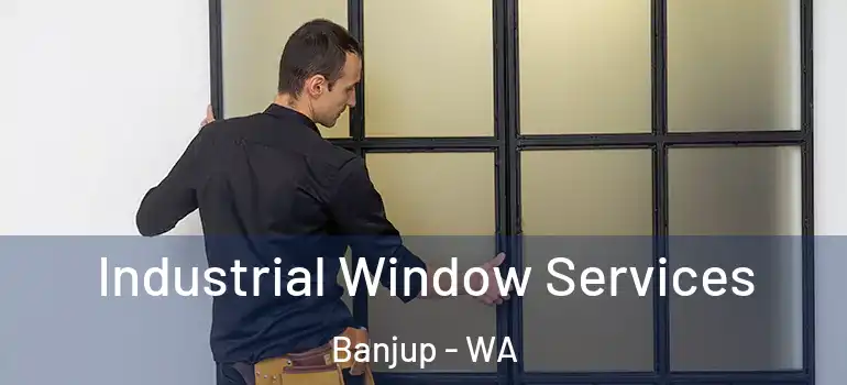 Industrial Window Services Banjup - WA