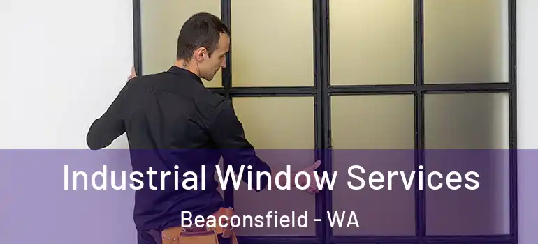  Industrial Window Services Beaconsfield - WA