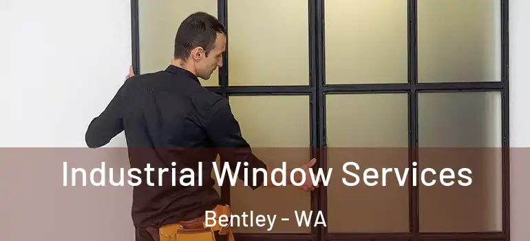 Industrial Window Services Bentley - WA
