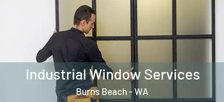 Industrial Window Services Burns Beach - WA