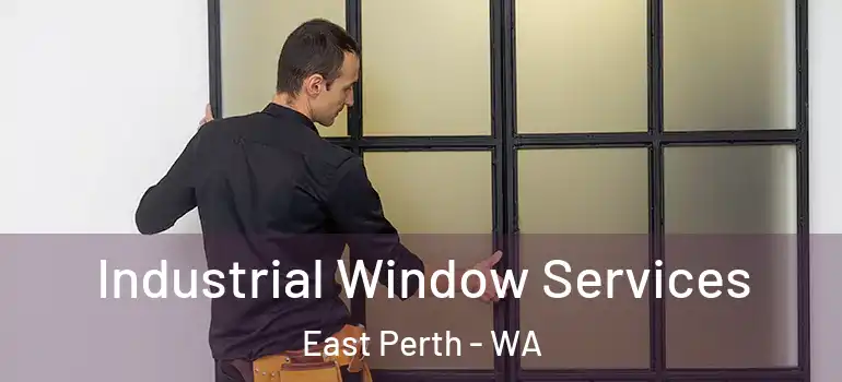  Industrial Window Services East Perth - WA